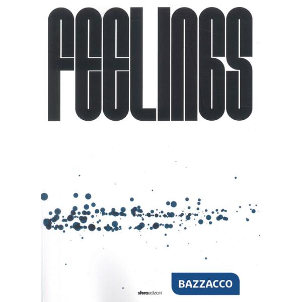 Feelings. Catalogo della mostra (Mornico al Serio-Torre Pallavicina, 21 settembre-3 novembre 2024). Ediz. illustrata