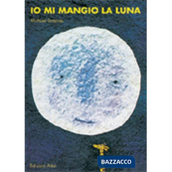 Io mi mangio la luna. Ediz. illustrata