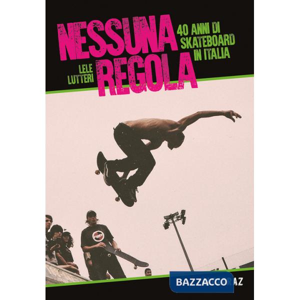 Nessuna regola. 40 anni di skateboard in Italia