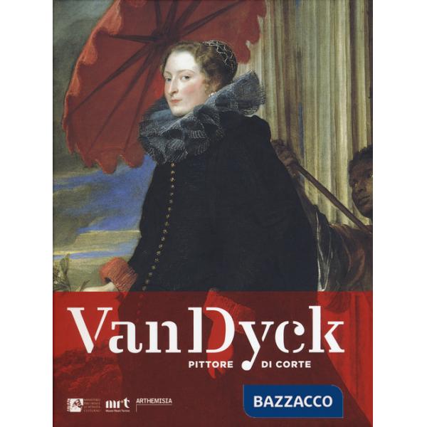 Van Dyck pittore di corte. Ediz. a colori
