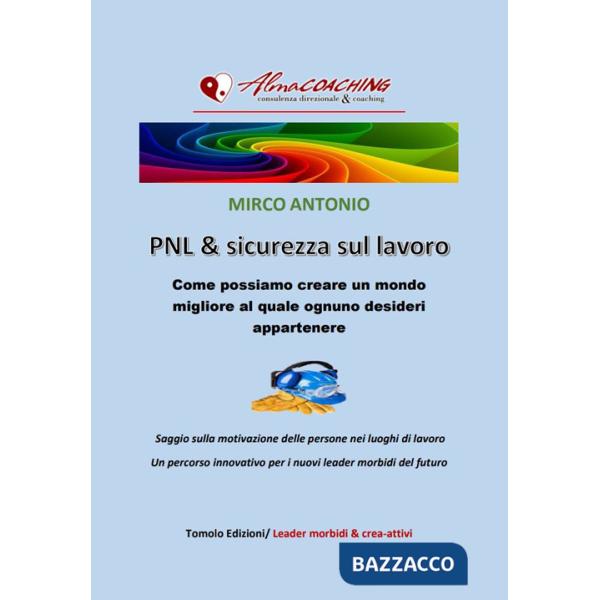 PNL e sicurezza sul lavoro. Come possiamo creare un mondo migliore al quale ognuno desideri appartenere