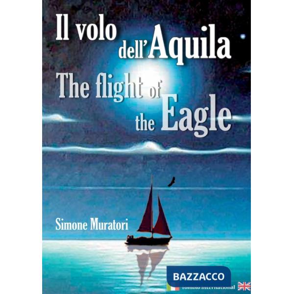 Volo dell'aquila-The flight of the eagle. Ediz. multilingue (Il)