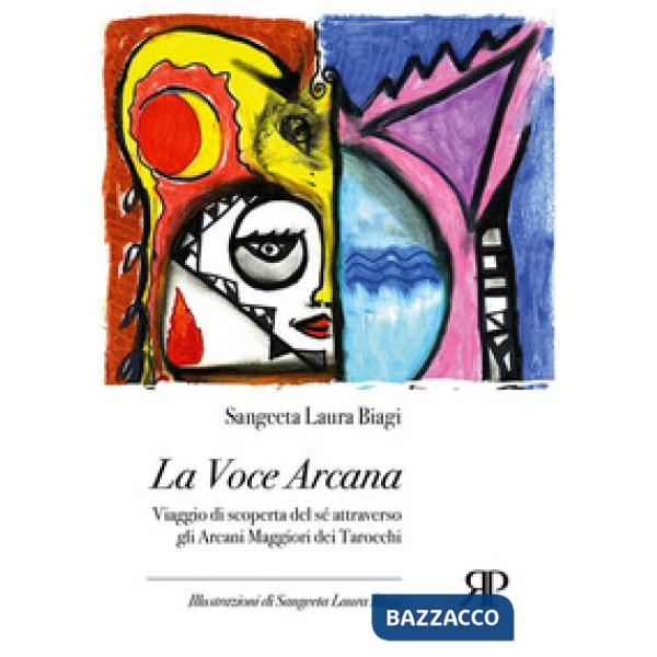 Voce arcana. Viaggio di scoperta del sé attraverso gli arcani maggiori dei tarocchi (La)
