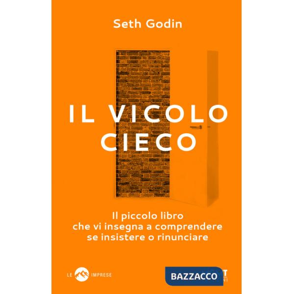 Vicolo cieco. Il piccolo libro che vi insegna a comprendere se insistere o rinunciare (Il)