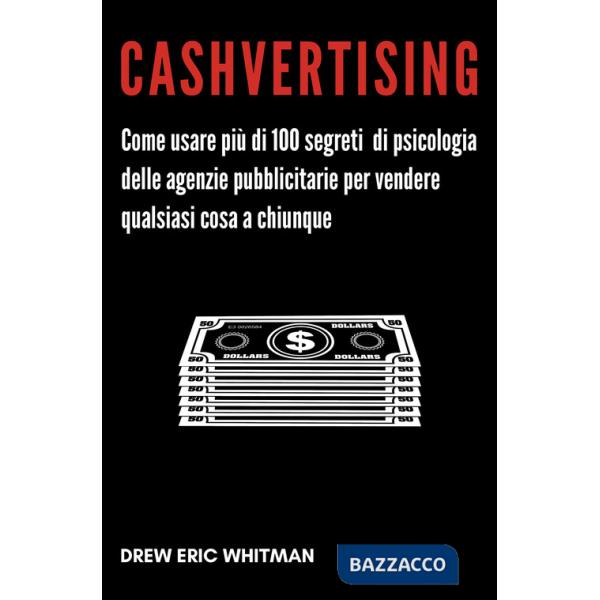 Cashvertising. Come usare più di 100 segreti di psicologia delle agenzie pubblicitarie per vendere qualsiasi cosa a chiunque