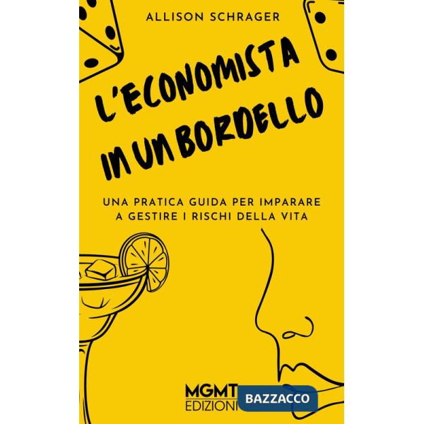 Economista in un bordello. Una pratica guida per imparare a gestire i pericoli della vita (L')