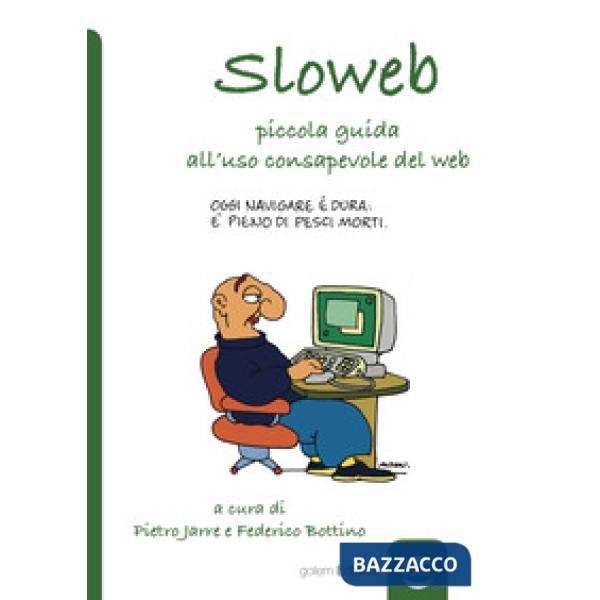 Sloweb. Piccola guida all'uso consapevole del web