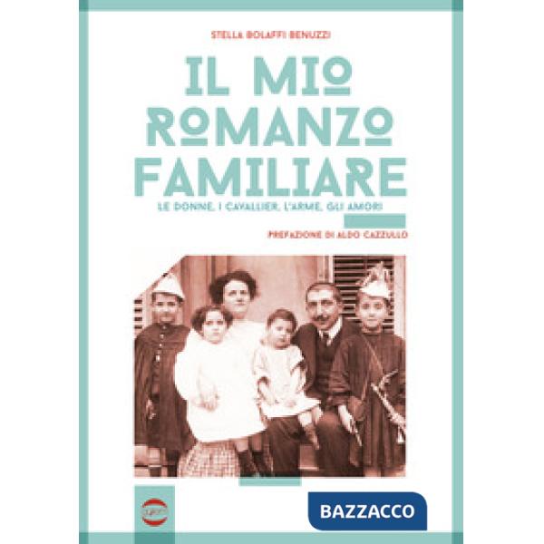 Mio romanzo familiare. Le donne, i cavallier, l'arme, gli amori (Il)