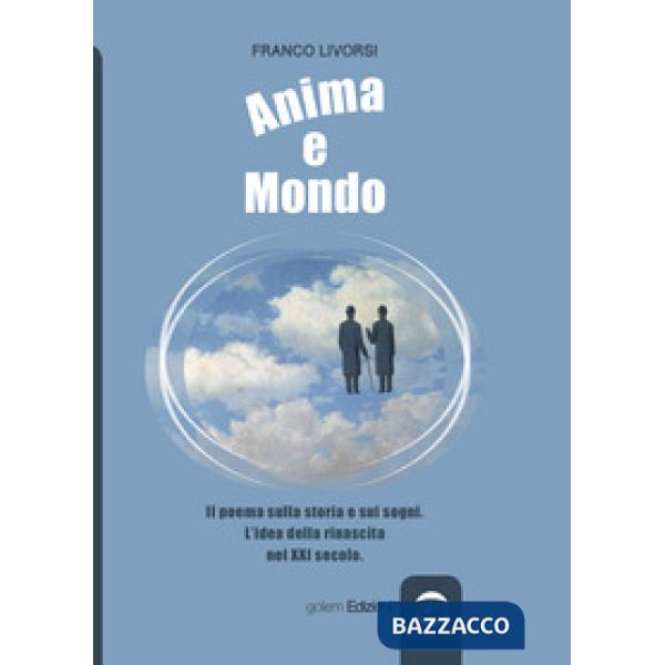 Anima e mondo. Il poema sulla storia e sui sogni. L'idea della rinascita nel XXI secolo