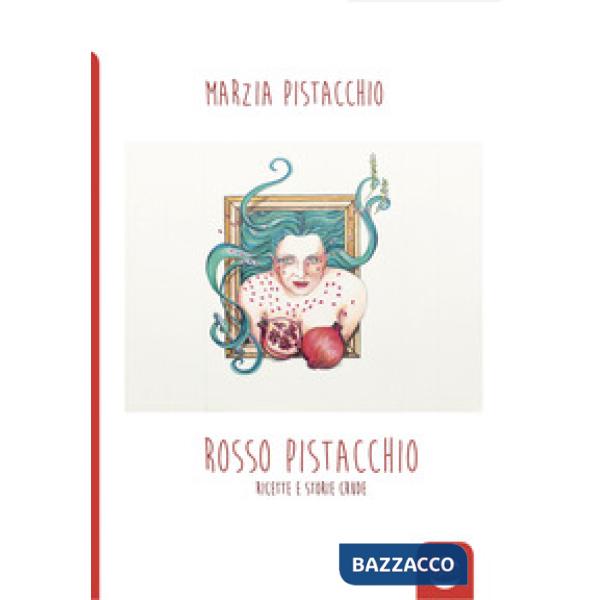 Rosso pistacchio. Ricette e storie crude