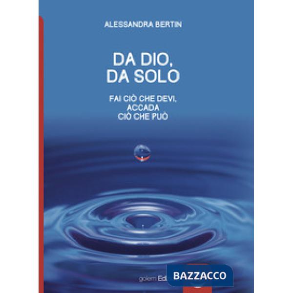 Da Dio, da solo. Fai ciò che devi, accada ciò che può