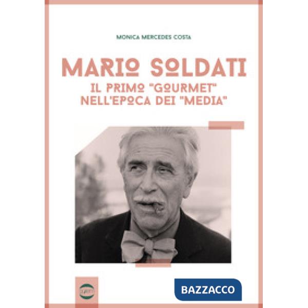 Mario Soldati. Il primo «gourmet» nell'epoca dei «media»