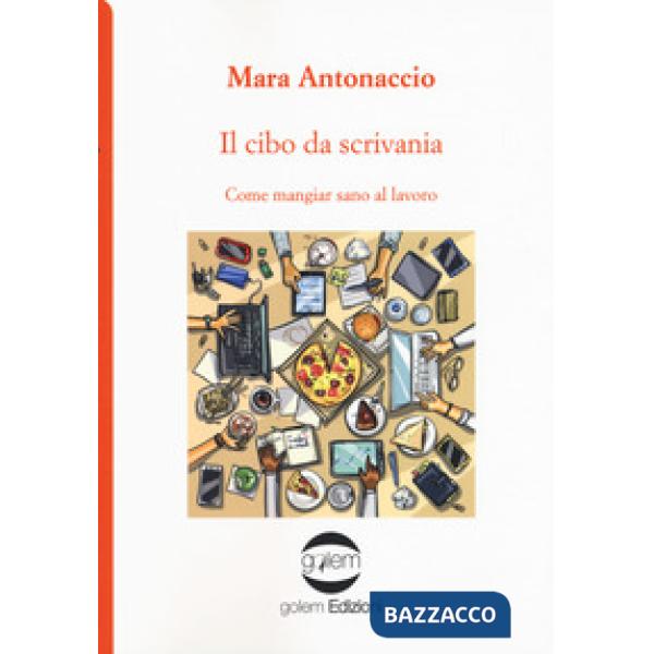 Cibo da scrivania. Come mangiare sano al lavoro (Il)