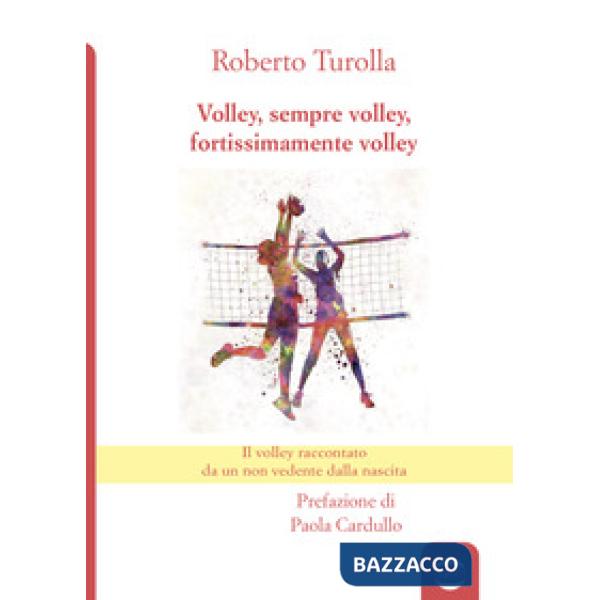 Volley, sempre volley, fortissimamente volley. Il volley raccontato da un non vedente dalla nascita