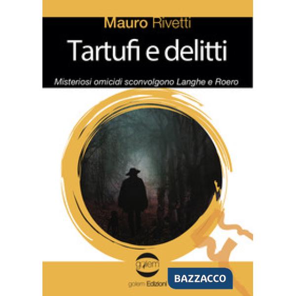 Tartufi e delitti. Misteriosi omicidi sconvolgono Langhe e Roero