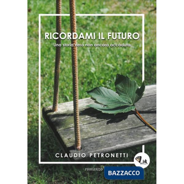 Ricordami il futuro. Una storia vera non ancora accaduta