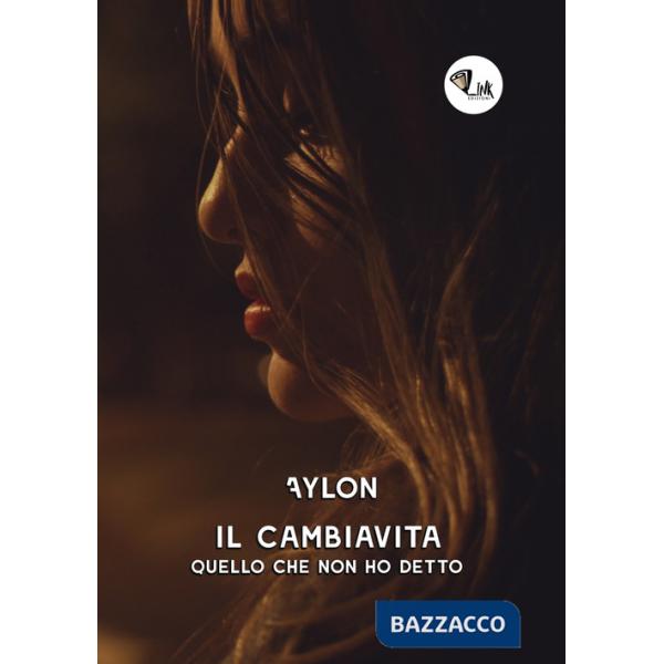 Cambiavita. Quello che non ho detto. Nuova ediz. (Il)