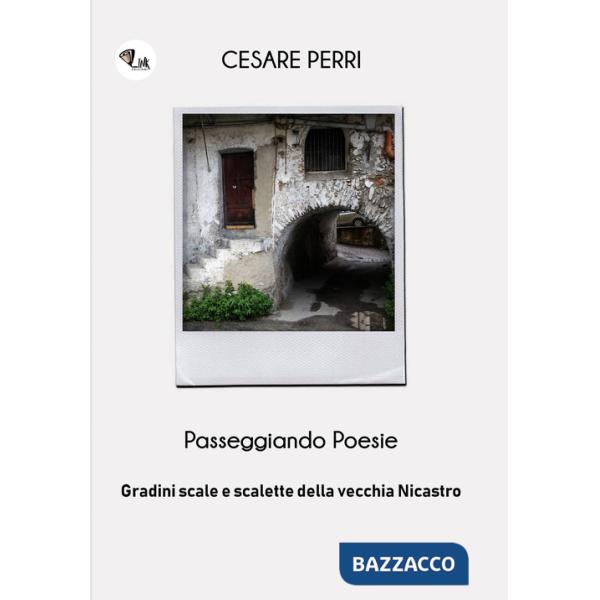 Passeggiando poesie. Gradini, scale e scalette della vecchia Nicastro. Nuova ediz.