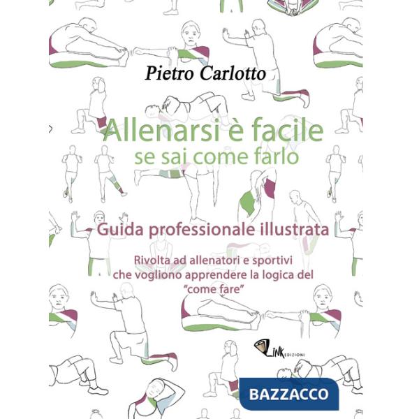 Allenarsi è facile se sai come farlo. Guida professionale illustrata. Ediz. illustrata