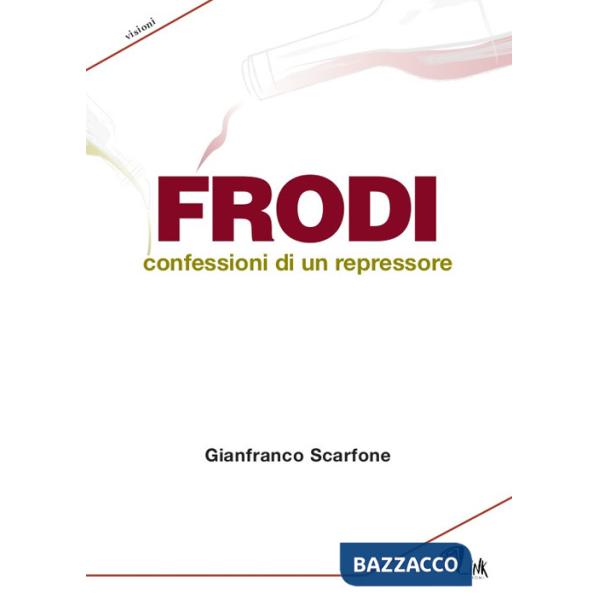Frodi. Confessioni di un repressore