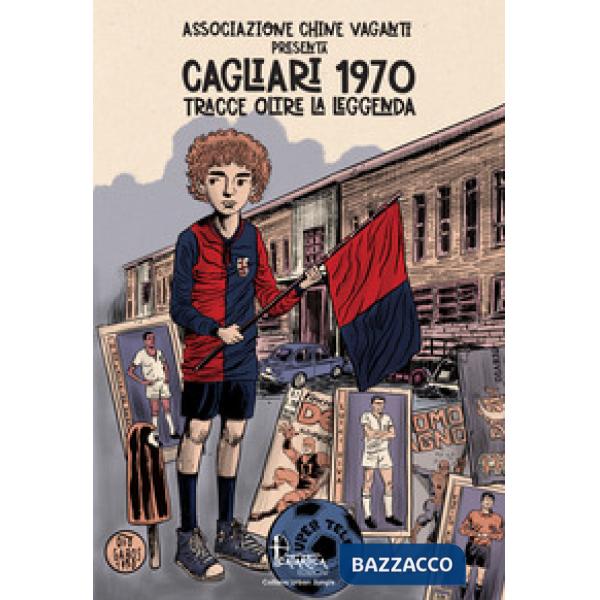 Cagliari 1970. Tracce oltre la leggenda