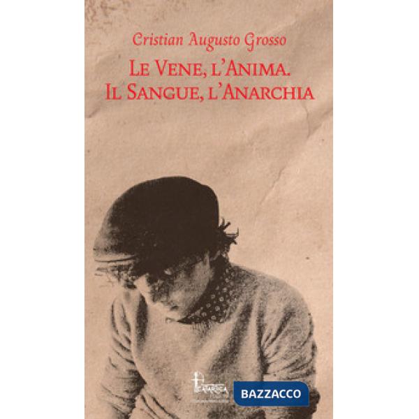 Vene, l'anima. Il sangue, l'anarchia (Le)