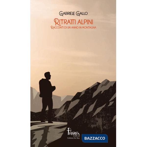 Ritratti alpini. Racconti di un anno in montagna