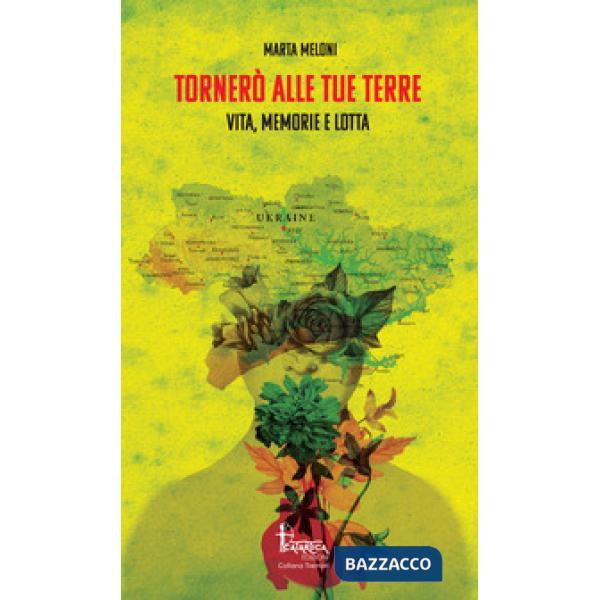 Tornerò alle tue terre. Vita, memorie e lotta