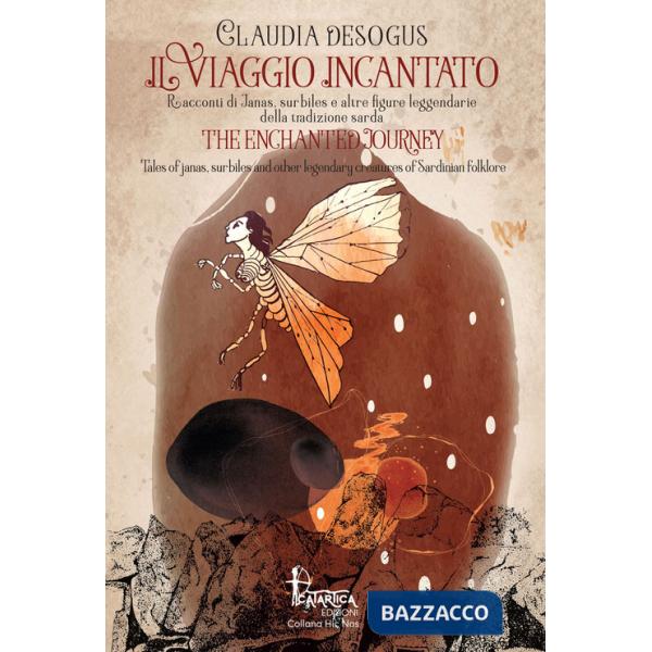 Viaggio incantato. Racconti di janas, surbiles e altre figure leggendarie della tradizione sarda-The The enchanted journey. Ediz