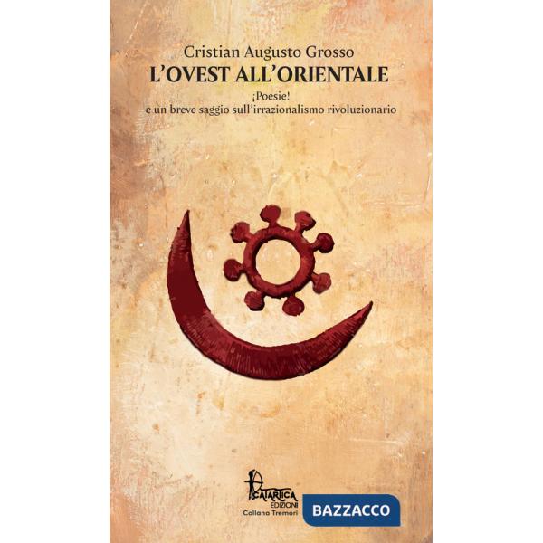 Ovest all'Orientale. ¡Poesie! e un breve saggio sull'irrazionalismo rivoluzionario. Nuova ediz. (L')