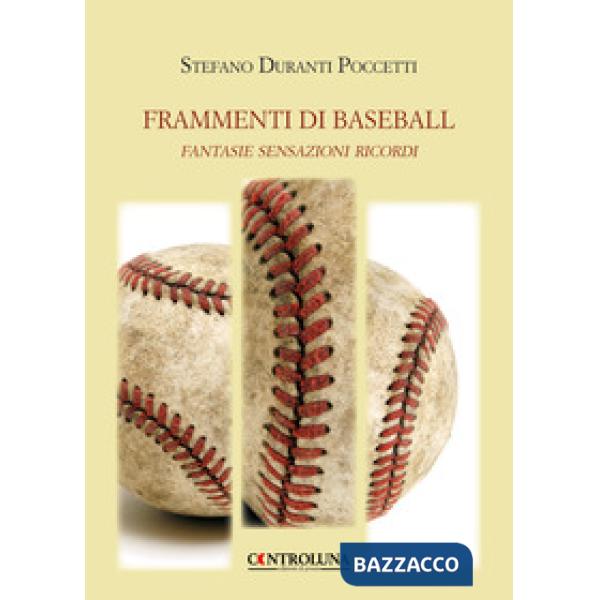 Frammenti di baseball. Fantasie sensazioni ricordi