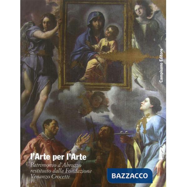 Arte per l'arte. Patrimonio d'Abruzzo restituito dalla fondazione Venanzo Crocetti. Ediz. a colori (L')