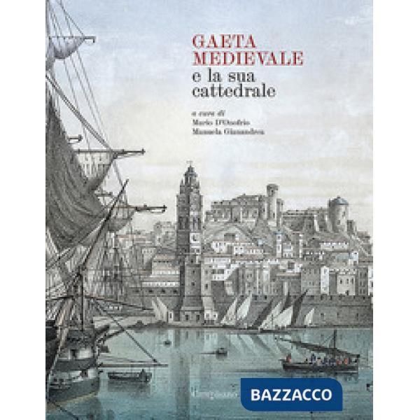 Gaeta Medievale e la Sua Cattedrale