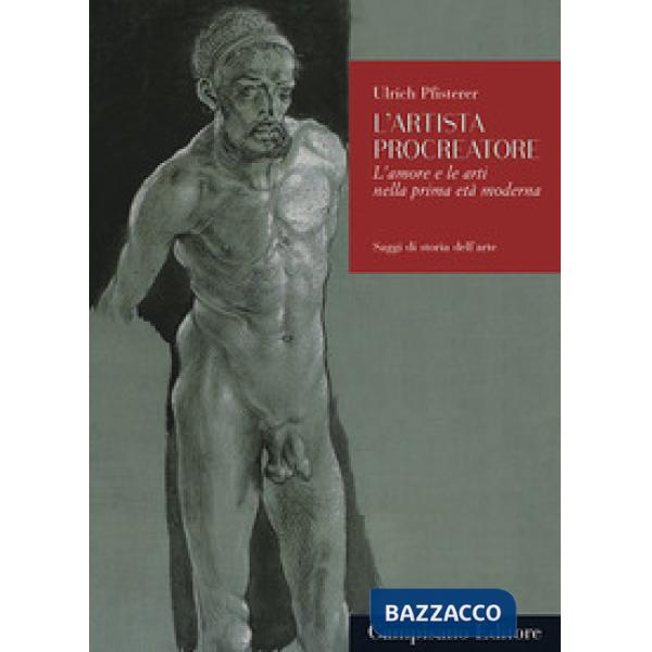 Artista procreatore. L'amore e le arti nella prima età moderna (L')