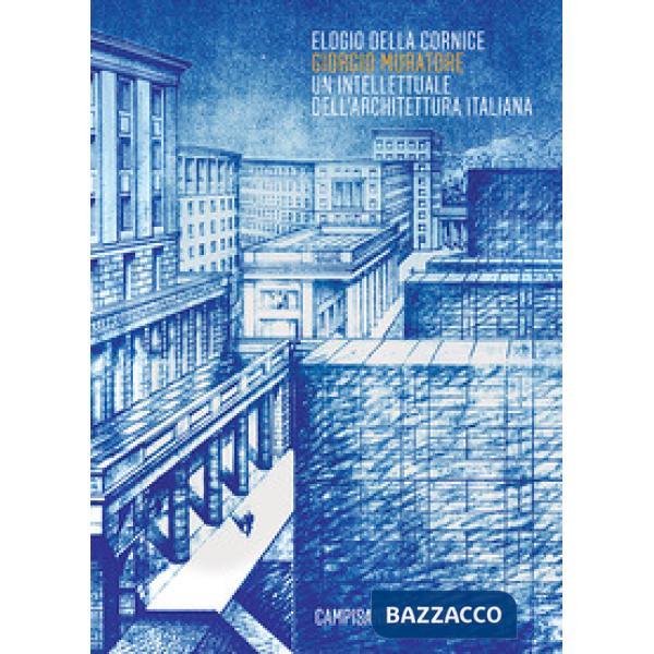 Elogio della cornice. Giorgio Muratore. Un intellettuale dell'architettura itali