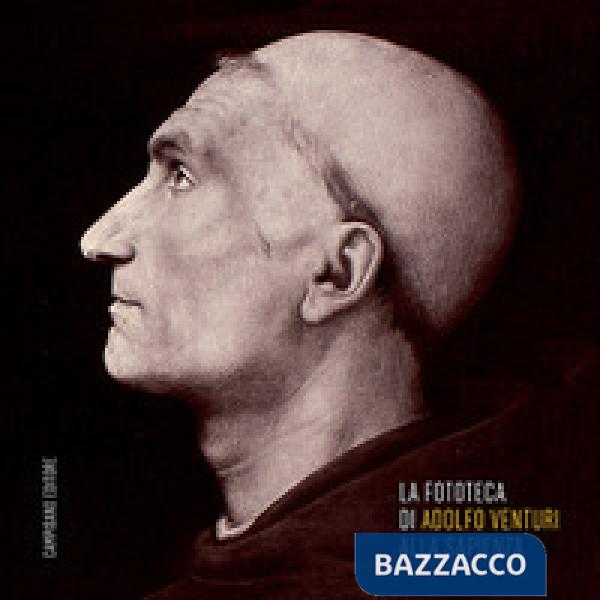 Fototeca di Adolfo Venturi alla Sapienza. Ediz. illustrata (La)