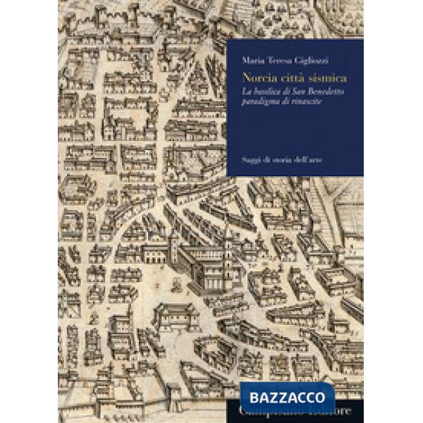 Norcia città sismica. La basilica di San Benedetto paradigma di rinascite