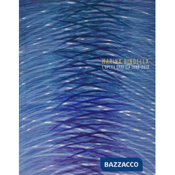 Marina Bindella. L'opera grafica 1988-2018. Ediz. illustrata