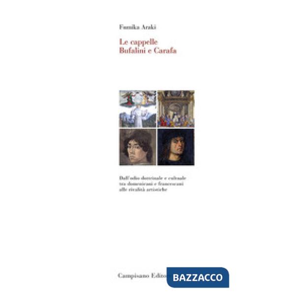 Cappelle Bufalini e Carafa. Dall'odio dottrinale e culturale tra domenicani e francescani alle rivalità artistiche. Ediz. a colo