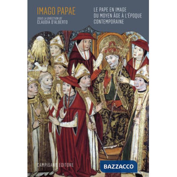 Imago Papae. Le pape en image du Moyen Âge à l'époque contemporaine. Ediz. illustrata