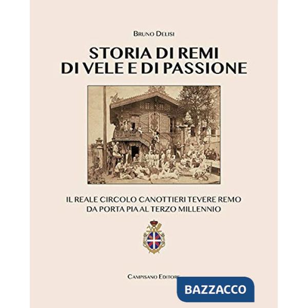 Storia di remi, di vele e di passione. Il reale circolo canottieri Tevere Remo da Porta Pia al terzo millennio
