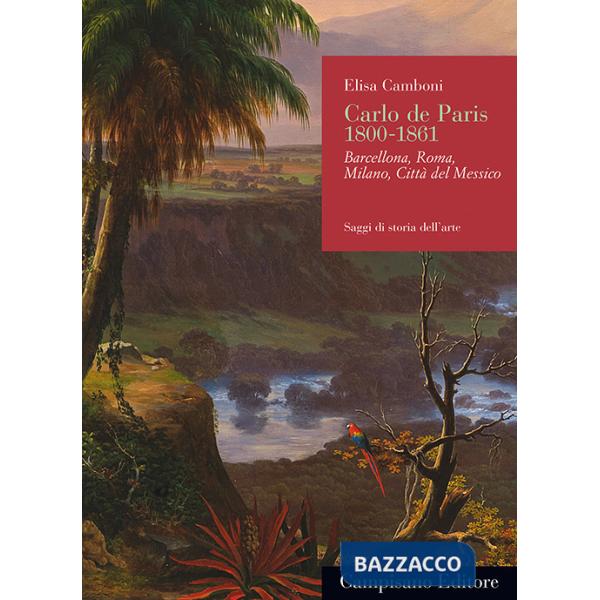 Carlo de Paris 1800-1861. Barcellona, Roma, Milano, Città del Messico