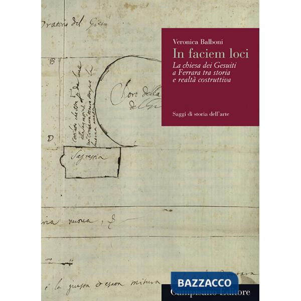 In faciem loci. La Chiesa dei Gesuiti a Ferrara tra storia e realtà costruttiva