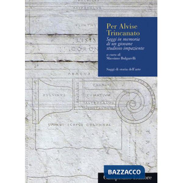 Per Alvise Trincanato. Saggi in memoria di un giovane studioso impaziente