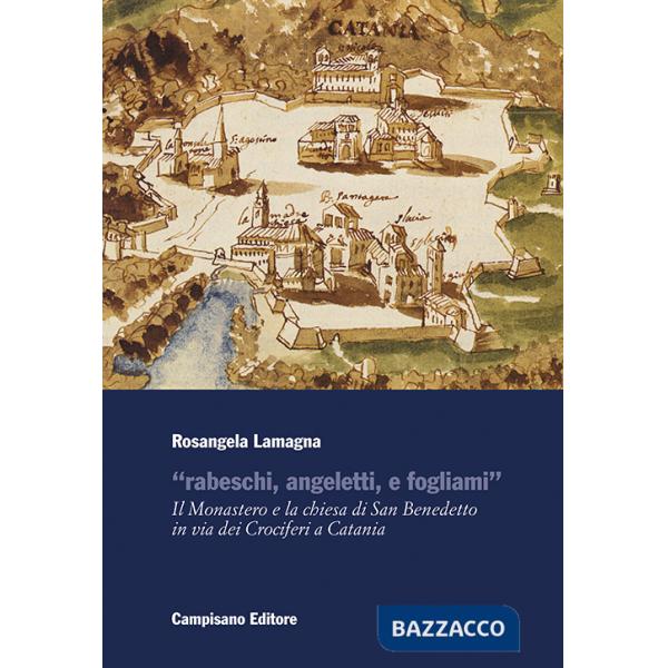 «Rabeschi, angeletti, e fogliami». Il Monastero e la chiesa di San Benedetto in via dei Crociferi a Catania