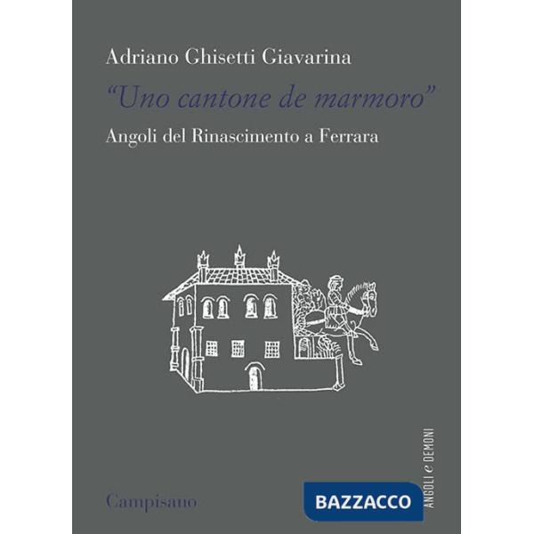 «Uno contone de marmoro». Angoli del Rinascimento a Ferrara