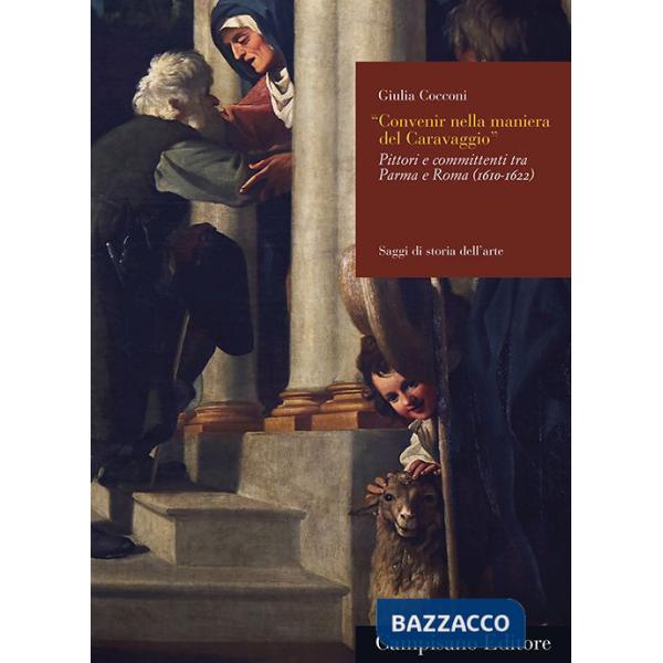 Convenir nella maniera del Caravaggio. Pittori e committenti tra Parma e Roma (1610-1622)