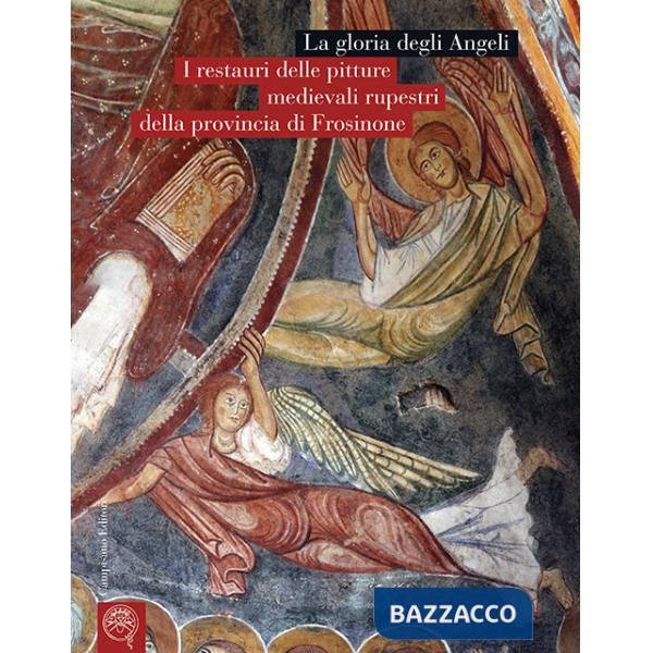 Gloria degli Angeli. I restauri delle pitture medievali rupestri della provincia di Frosinone (La)