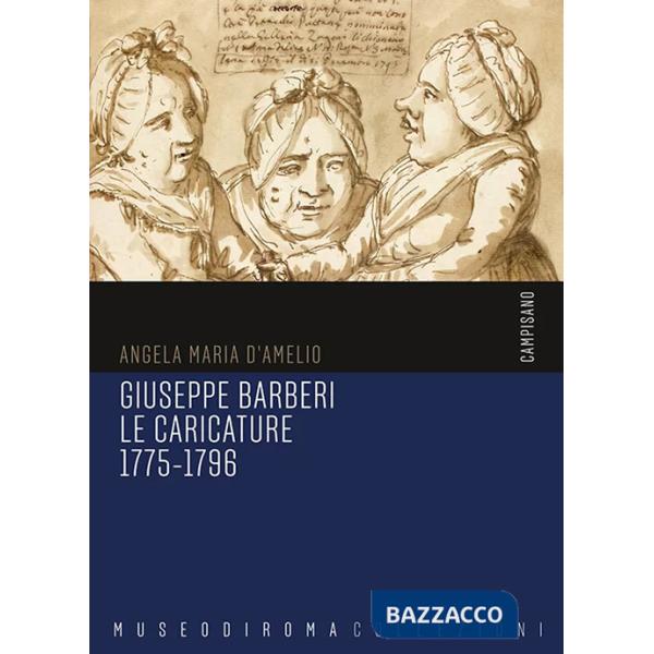 Giuseppe Barberi. Le caricature 1775-1796. Ediz. illustrata