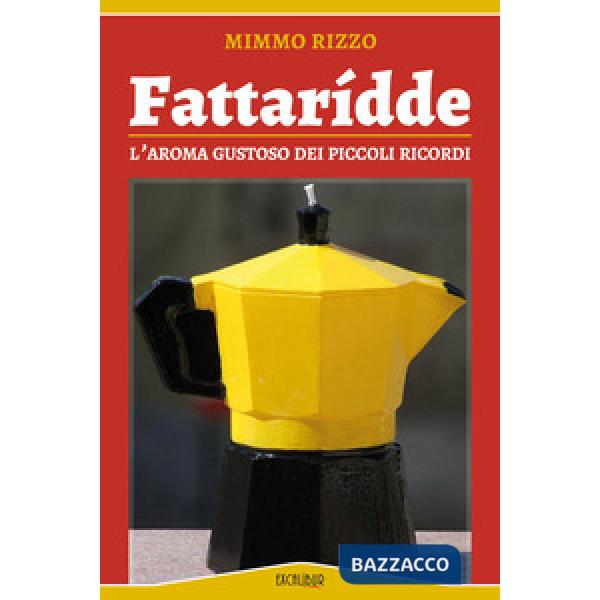 Fattaridde. L'aroma gustoso dei piccoli ricordi